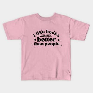 I Like Books Better Than People (Black Lettering) Kids T-Shirt